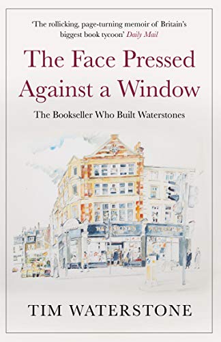 Stock image for The Face Pressed Against a Window: The Bookseller Who Built Waterstones for sale by SecondSale