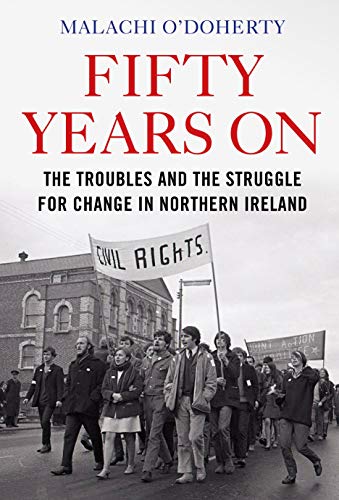 Stock image for Fifty Years On: The Troubles and the Struggle for Change in Northern Ireland for sale by WorldofBooks