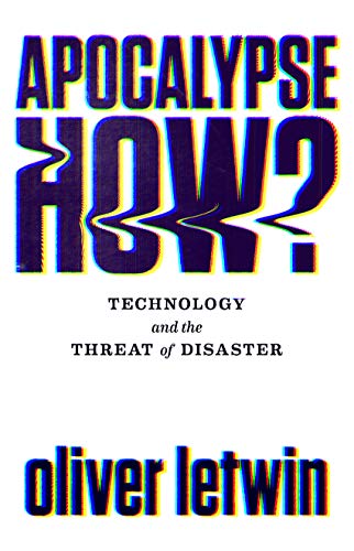 Stock image for Apocalypse How?: Technology and the Threat of Disaster for sale by WorldofBooks