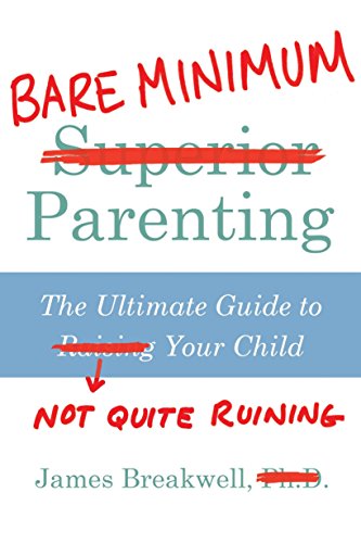 Stock image for Bare Minimum Parenting: The Ultimate Guide to Not Quite Ruining Your Child for sale by WorldofBooks