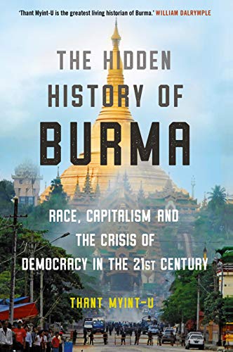 9781786497871: The Hidden History of Burma: Race, Capitalism, and the Crisis of Democracy in the 21st Century