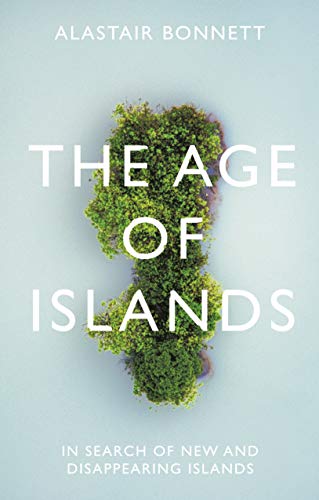 Stock image for The Age of Islands: In Search of New and Disappearing Islands for sale by WorldofBooks