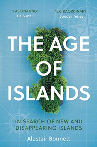 9781786498120: The Age of Islands: In Search of New and Disappearing Islands