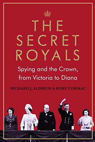 Stock image for The Secret Royals: Spying and the Crown, from Victoria to Diana for sale by WorldofBooks