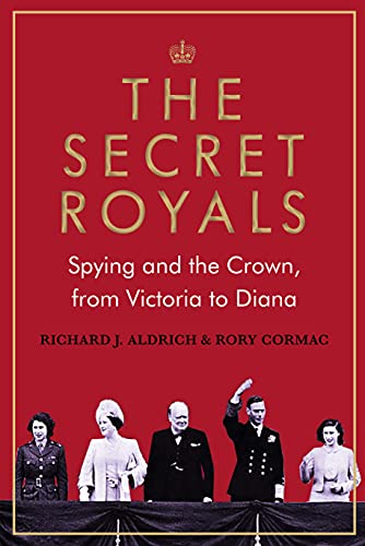 9781786499127: The Secret Royals: Spying and the Crown, from Victoria to Diana
