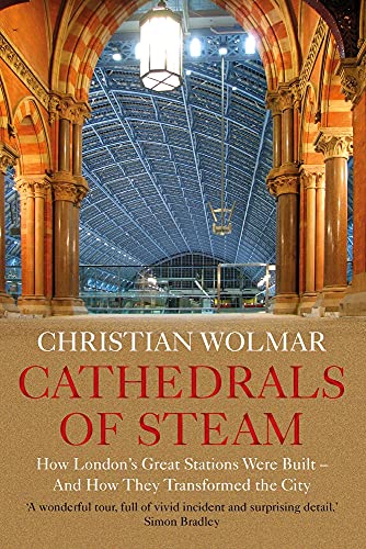 Beispielbild fr Cathedrals of Steam: How London's Great Stations Were Built ? And How They Transformed the City zum Verkauf von GF Books, Inc.