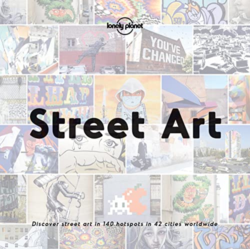 Street Art: discover street art in 140 hotspots in 42 cities worldwide (Lonely Planet) - Lonely Planet