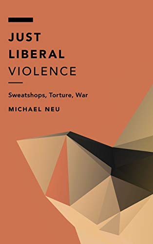 9781786600646: Just Liberal Violence: Sweatshops, Torture, War