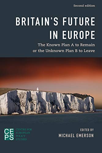 9781786600707: Britian's Future in Europe: The Known Plan A to Remain or the Unknown Plan B to Leave