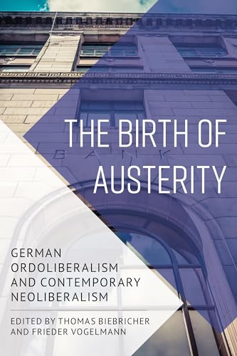 Imagen de archivo de The Birth of Austerity German Ordoliberalism and Contemporary Neoliberalism a la venta por PBShop.store US