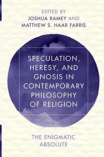 Imagen de archivo de Speculation, Heresy, and Gnosis in Contemporary Philosophy of Religion: The Enigmatic Absolute: 1 (Reframing Continental Philosophy of Religion) a la venta por AwesomeBooks