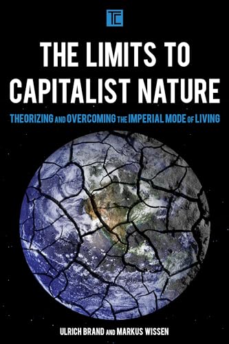 Imagen de archivo de The Limits to Capitalist Nature: Theorizing and Overcoming the Imperial Mode of Living (Transforming Capitalism) a la venta por Brook Bookstore