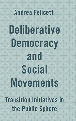 9781786601643: Deliberative Democracy and Social Movements: Transition Initiatives in the Public Sphere