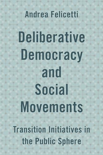 9781786601650: Deliberative Democracy and Social Movements: Transition Initiatives in the Public Sphere