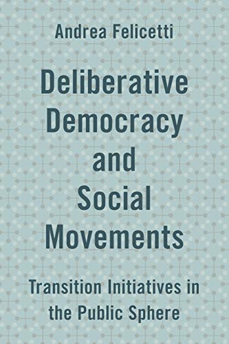 9781786601650: Deliberative Democracy and Social Movements: Transition Initiatives in the Public Sphere