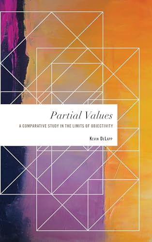 Imagen de archivo de Partial Values: A Comparative Study in the Limits of Objectivity (Values and Identities: Crossing Philosophical Borders) a la venta por AwesomeBooks