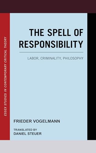 Imagen de archivo de The Spell of Responsibility: Labor, Criminality, Philosophy (Essex Studies in Contemporary Critical Theory) a la venta por GoldBooks