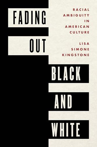 Stock image for Fading Out Black and White : Racial Ambiguity in American Culture for sale by Better World Books