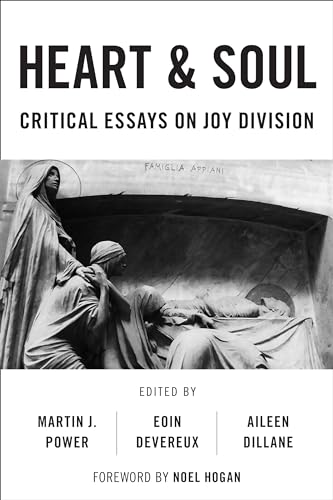 9781786603340: Heart And Soul: Critical Essays On Joy Division (Popular Musics Matter: Social, Political and Cultural Interventions)