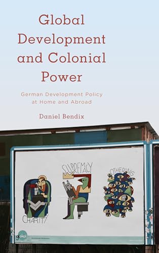 Beispielbild fr Global Development and Colonial Power: German Development Policy at Home and Abroad (Kilombo: International Relations and Colonial Questions) zum Verkauf von medimops