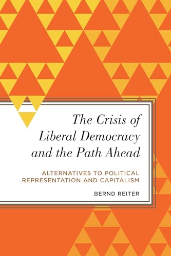 Imagen de archivo de The Crisis of Liberal Democracy and the Path Ahead: Alternatives to Political Representation and Capitalism (Radical Subjects in International Politics) a la venta por WorldofBooks