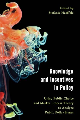 Beispielbild fr Knowledge and Incentives in Policy: Using Public Choice and Market Process Theory to Analyze Public Policy Issues (Economy, Polity, and Society) zum Verkauf von AwesomeBooks