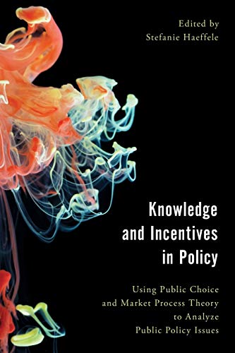 Beispielbild fr Knowledge and Incentives in Policy: Using Public Choice and Market Process Theory to Analyze Public Policy Issues (Economy, Polity, and Society) zum Verkauf von Riverby Books (DC Inventory)