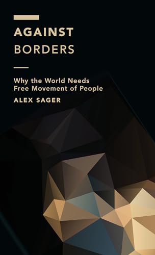 Beispielbild fr Against Borders : Why the World Needs Free Movement of People zum Verkauf von Better World Books