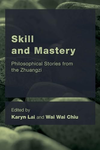 Stock image for Skill and Mastery: Philosophical Stories from the Zhuangzi (CEACOP East Asian Comparative Ethics, Politics and Philosophy of Law) for sale by Chiron Media