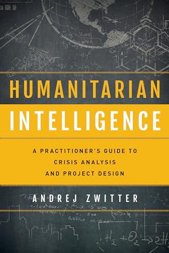

Humanitarian Intelligence : A Practitioner's Guide to Crisis Analysis and Project Design