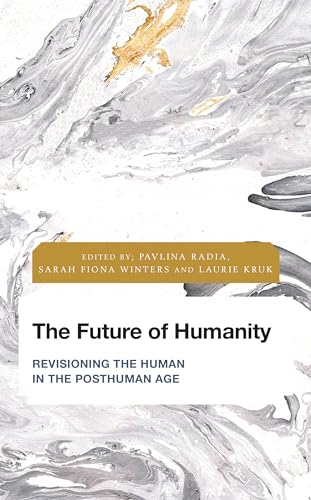Stock image for The Future of Humanity: Revisioning the Human in the Posthuman Age (Future Perfect: Images of the Time to Come in Philosophy, Politics and Cultural Studies) for sale by Ria Christie Collections