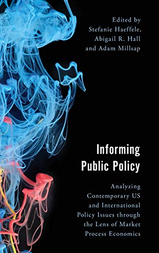 Beispielbild fr Informing Public Policy: Analyzing Contemporary US and International Policy Issues through the Lens of Market Process Economics (Economy, Polity, and Society) zum Verkauf von Omega