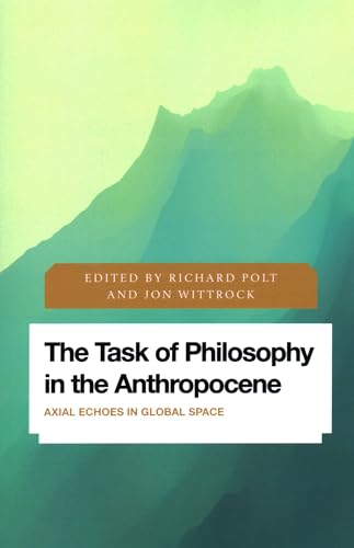 Stock image for The Task of Philosophy in the Anthropocene: Axial Echoes in Global Space (Future Perfect: Images of the Time to Come in Philosophy, Politics and Cultural Studies) for sale by Chiron Media