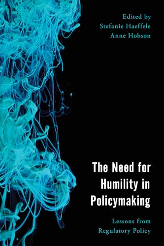 Imagen de archivo de The Need for Humility in Policymaking Lessons from Regulatory Policy Economy, Polity, and Society a la venta por PBShop.store US