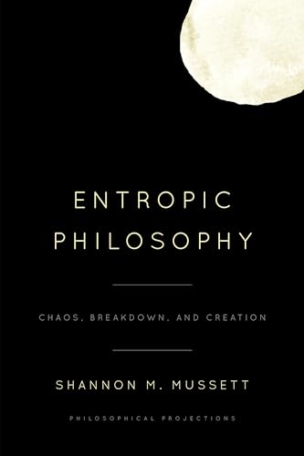 Imagen de archivo de Entropic Philosophy: Chaos, Breakdown, and Creation (Philosophical Projections) a la venta por Ria Christie Collections