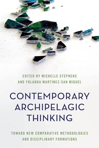 Stock image for Contemporary Archipelagic Thinking : Toward New Comparative Methodologies and Disciplinary Formations for sale by Better World Books Ltd