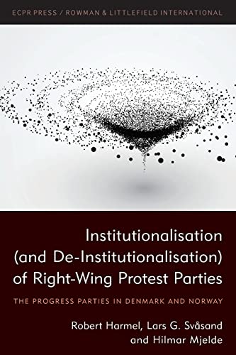 9781786613134: Institutionalisation (and De-Institutionalisation) of Right-Wing Protest Parties: The Progress Parties in Denmark and Norway