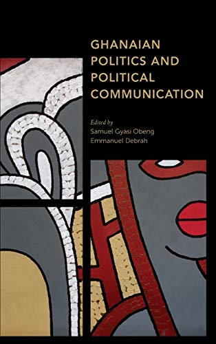 Stock image for Ghanaian Politics and Political Communication (Africa: Past, Present Prospects) for sale by Michael Lyons