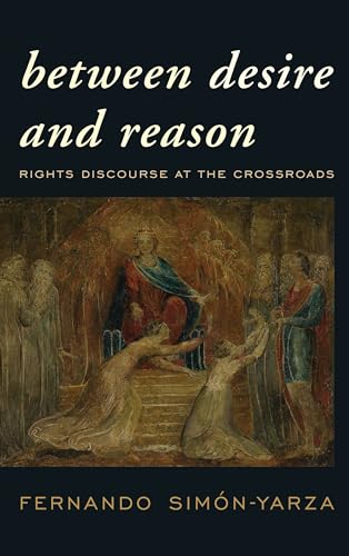 Imagen de archivo de Between Desire and Reason: Rights Discourse at the Crossroads a la venta por Michael Lyons