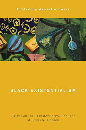 Beispielbild fr Black Existentialism Essays on the Transformative Thought of Lewis R Gordon Global Critical Caribbean Thought zum Verkauf von PBShop.store US