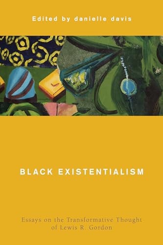 9781786614889: Black Existentialism: Essays on the Transformative Thought of Lewis R. Gordon (Global Critical Caribbean Thought)