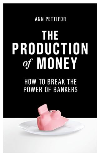 Stock image for The Production of Money: How to Break the Power of the Banks: How to Break the Power of Bankers for sale by WorldofBooks