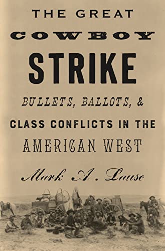 Imagen de archivo de The Great Cowboy Strike: Bullets, Ballots Class Conflicts in the American West a la venta por Big River Books