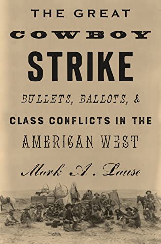 Stock image for The Great Cowboy Strike : Bullets, Ballots and Class Conflicts in the American West for sale by Better World Books