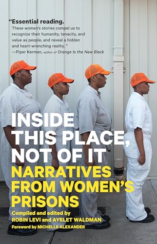 9781786632326: Inside This Place, Not of It: Narratives from Women’s Prisons (Voice of Witness)