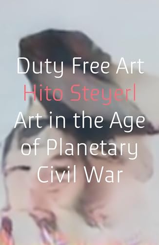 Stock image for Duty Free Art: Art in the Age of Planetary Civil War for sale by Bellwetherbooks