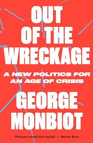 9781786632890: The Out of the Wreckage: A New Politics for an Age of Crisis