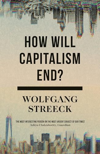 How Will Capitalism End? - Wolfgang Streeck