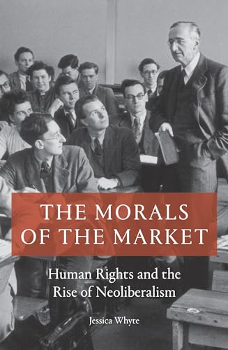 Imagen de archivo de The Morals of the Market: Human Rights and the Rise of Neoliberalism a la venta por Bellwetherbooks