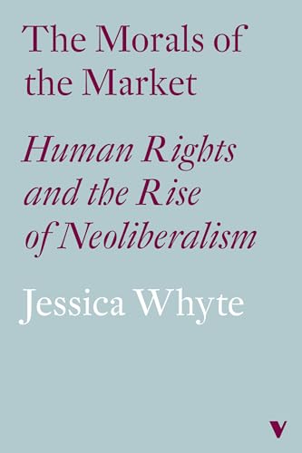 Imagen de archivo de The Morals of the Market: Human Rights and the Rise of Neoliberalism a la venta por Kennys Bookshop and Art Galleries Ltd.